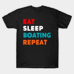 Eat Sleep Boating Repeat T-Shirt T-Shirt